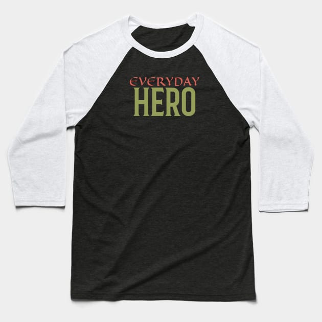 Everyday Hero Baseball T-Shirt by MyUniqueTee